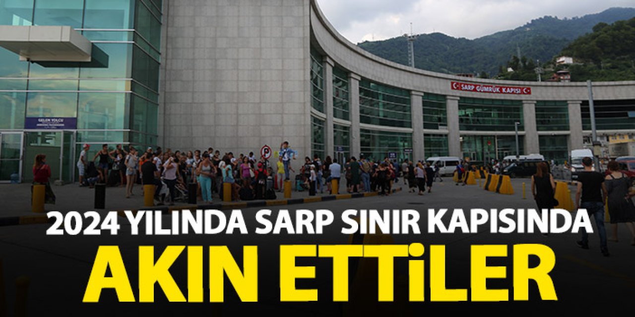 2024 Yılında Sarp Sınır Kapısı'na insan akını