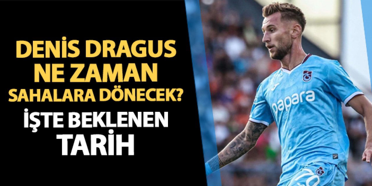 Trabzonspor'da Dragus ne zaman sahalara dönecek? İşte beklenen tarih
