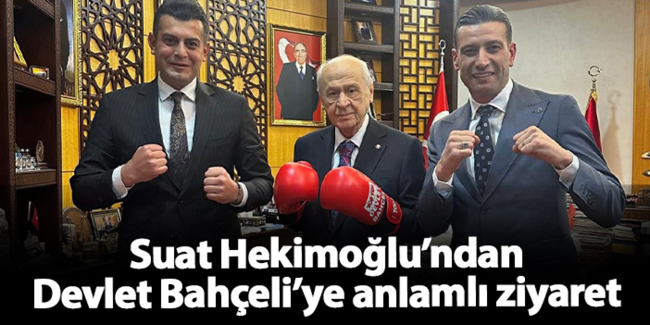 Suat Hekimoğlu’ndan Devlet Bahçeli’ye anlamlı ziyaret