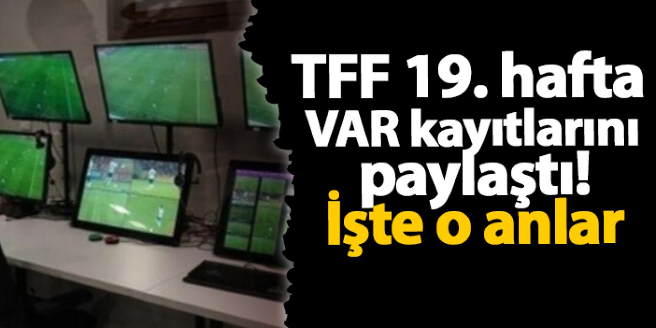 TFF 19. hafta VAR kayıtlarını paylaştı! İşte o anlar