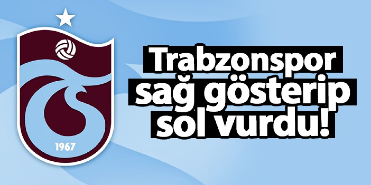 Trabzonspor sağ gösterip sol vurdu!