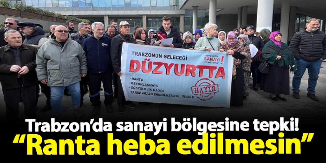 Trabzon’da sanayi bölgesine tepki! “Ranta heba edilmesin”