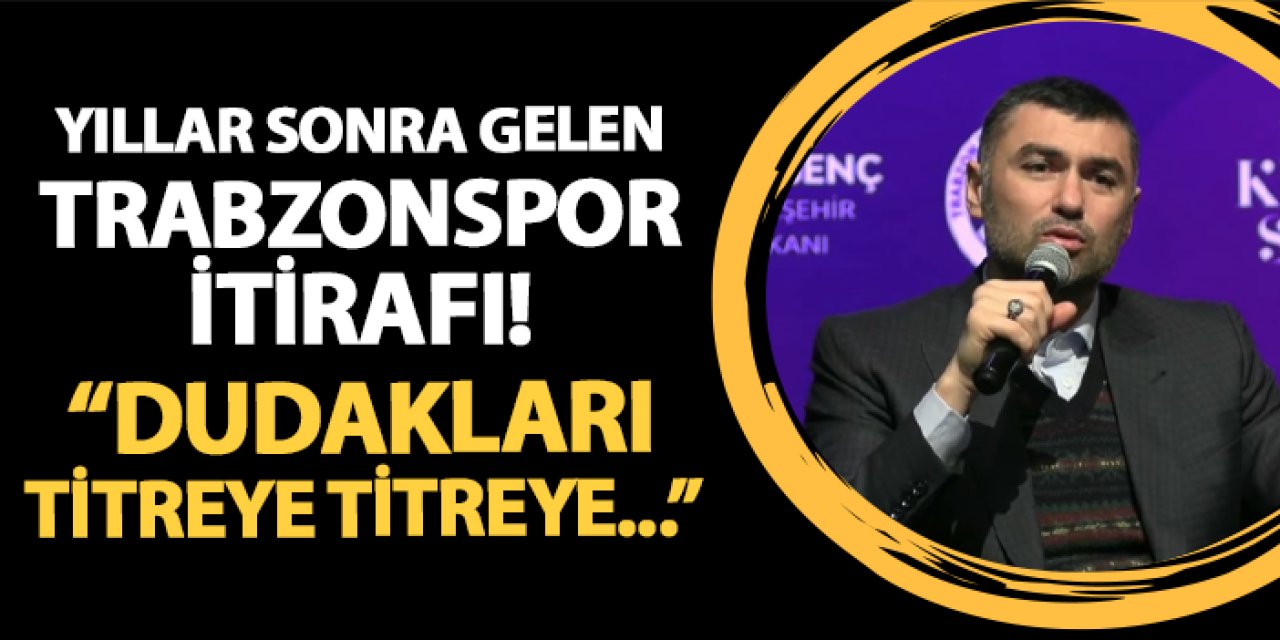 Burak Yılmaz'dan yıllar sonra gelen Trabzonspor itirafı! "Dudakları titreye titreye bizle konuştu"