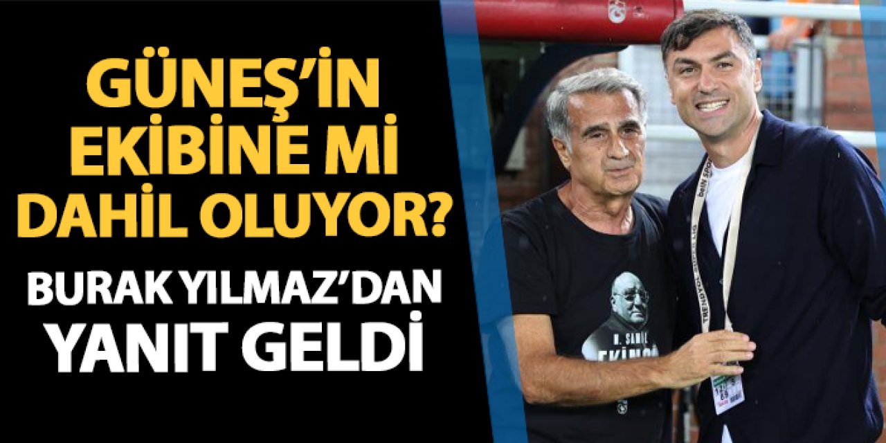 Burak Yılmaz Şenol Güneş'in ekibine mi katılıyor? "Allah'ın izniyle..."