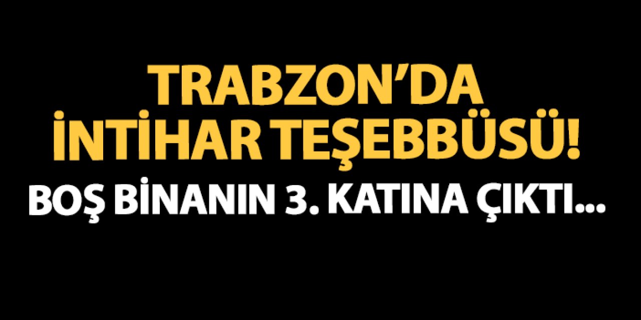 Trabzon'da intihar girişimi! Ekipler olay yerinde