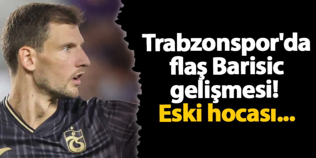 Trabzonspor'da flaş Barisic gelişmesi! Eski hocası...