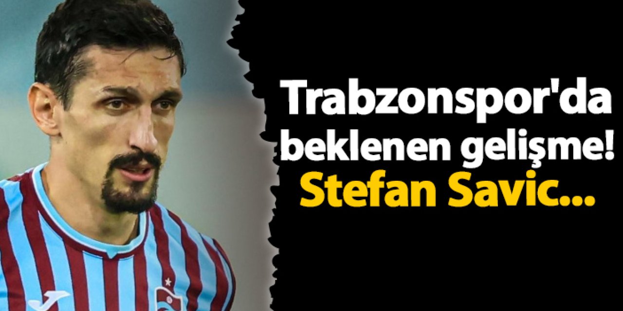Trabzonspor'da beklenen gelişme! Stefan Savic...