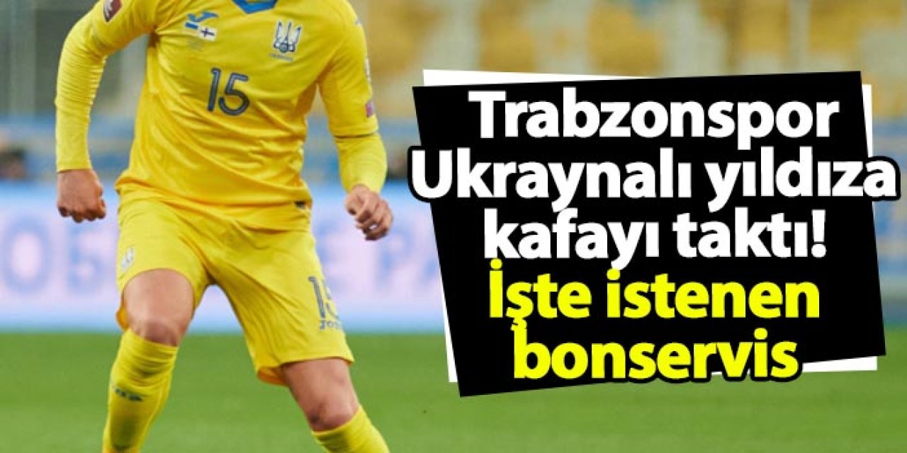 Trabzonspor Ukraynalı yıldıza kafayı taktı! İşte istenen bonservis