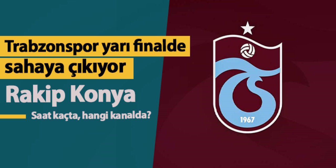Trabzonspor yarı final maçında sahaya çıkıyor! Rakip Konya BBSK