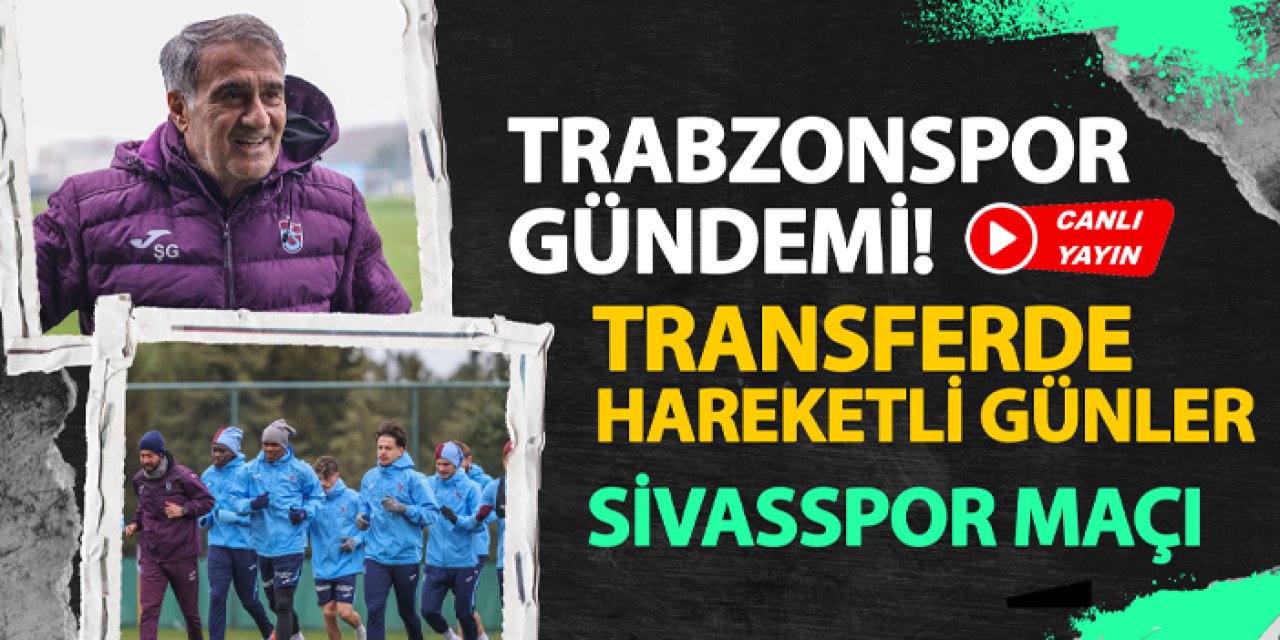 Trabzonspor'da transferde son dakika gelişmeler (CANLI YAYIN)