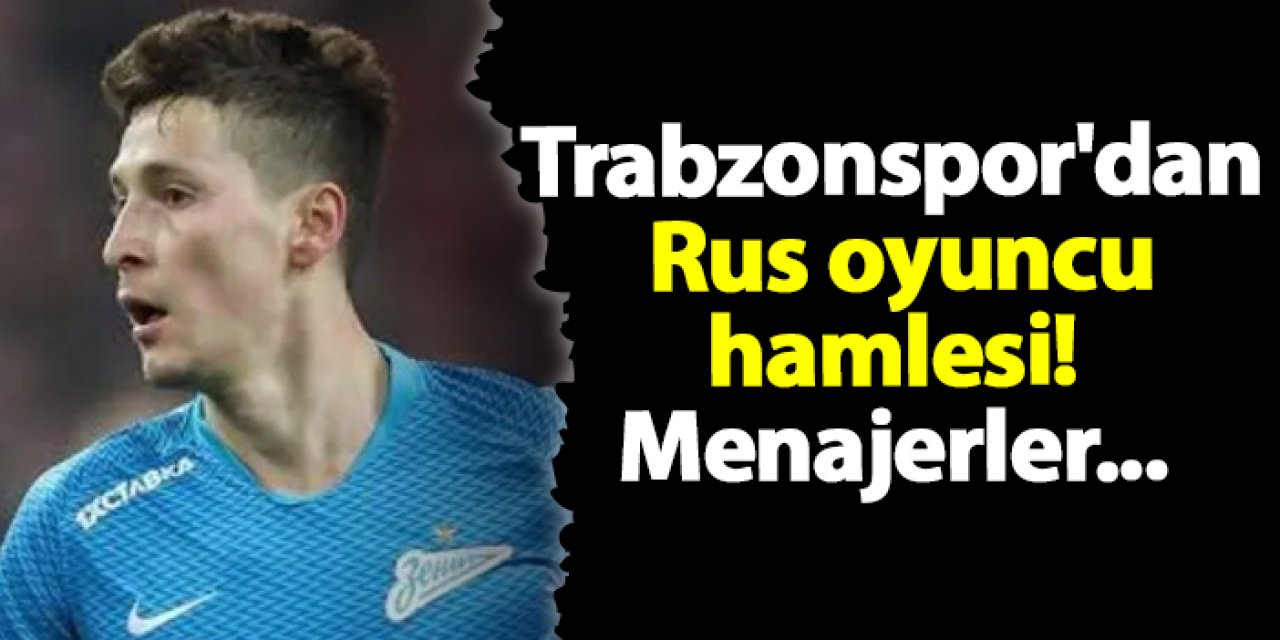 Trabzonspor'dan Rus oyuncu hamlesi! Menajerler...