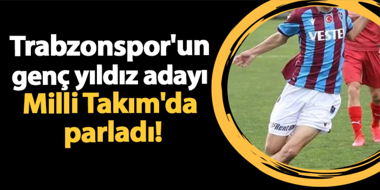 Trabzonspor'un genç yıldız adayı Milli Takım'da parladı!