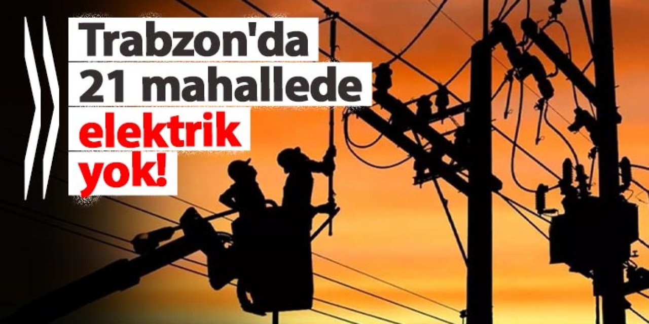 Trabzon’da 18 Ocak’ta Bazı Mahallelerde Elektrik Kesintisi