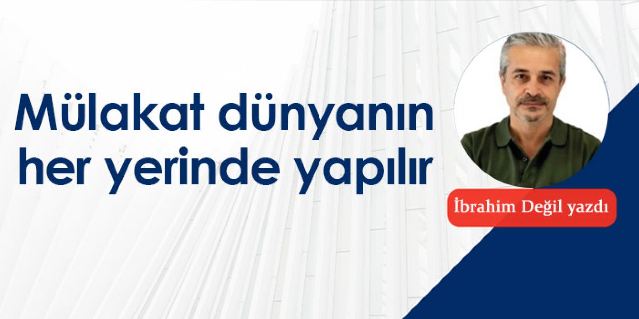 Mülakat dünyanın her yerinde yapılır