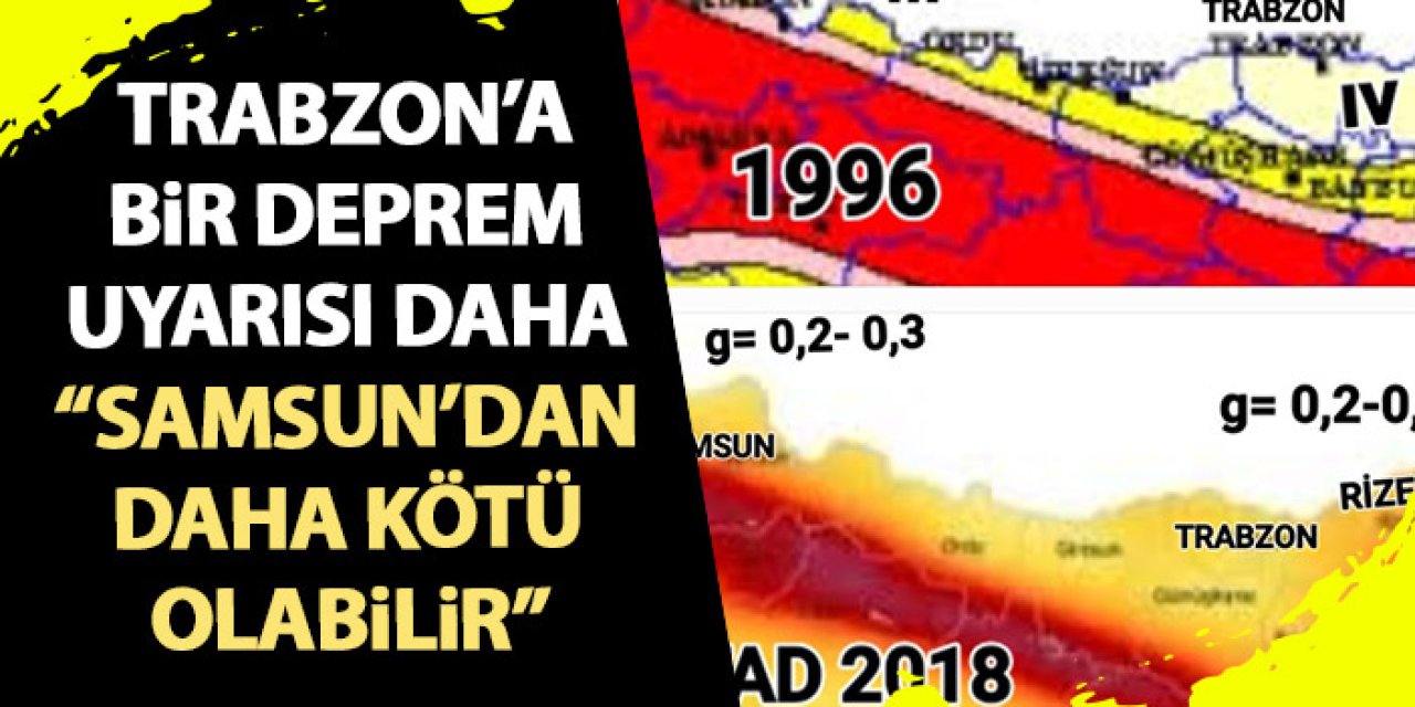 Deprem konusunda flaş bir uyarı daha “Trabzon, Samsun’dan kötü olabilir”