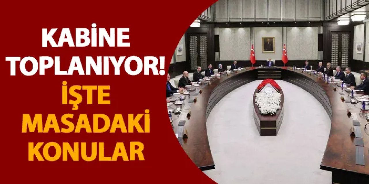 Kabine toplanıyor! İşte masadaki konular