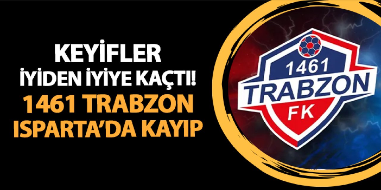 1461 Trabzon Isparta'da kayıp! 2-1