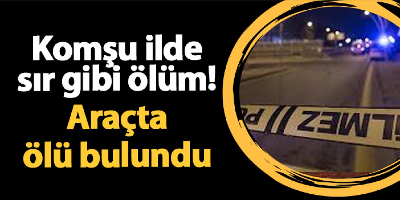 Giresun'da sır gibi ölüm! Araçta ölü bulundu