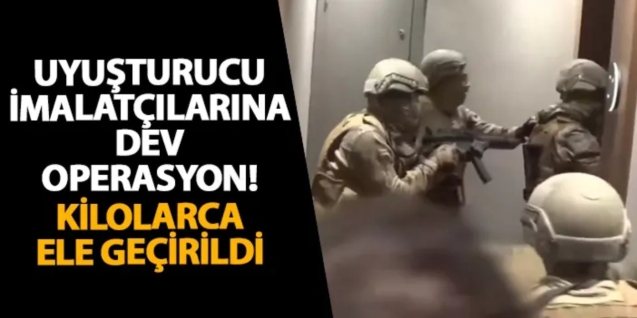 Uyuşturucu imalatçılarına dev operasyon! Kilolarca ele geçirildi