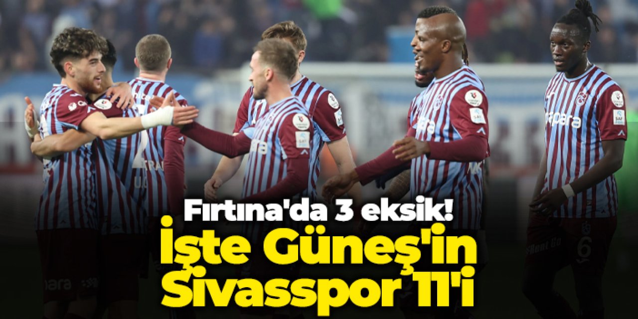 Trabzonspor'un rakibi Sivasspor! İşte muhtemel 11