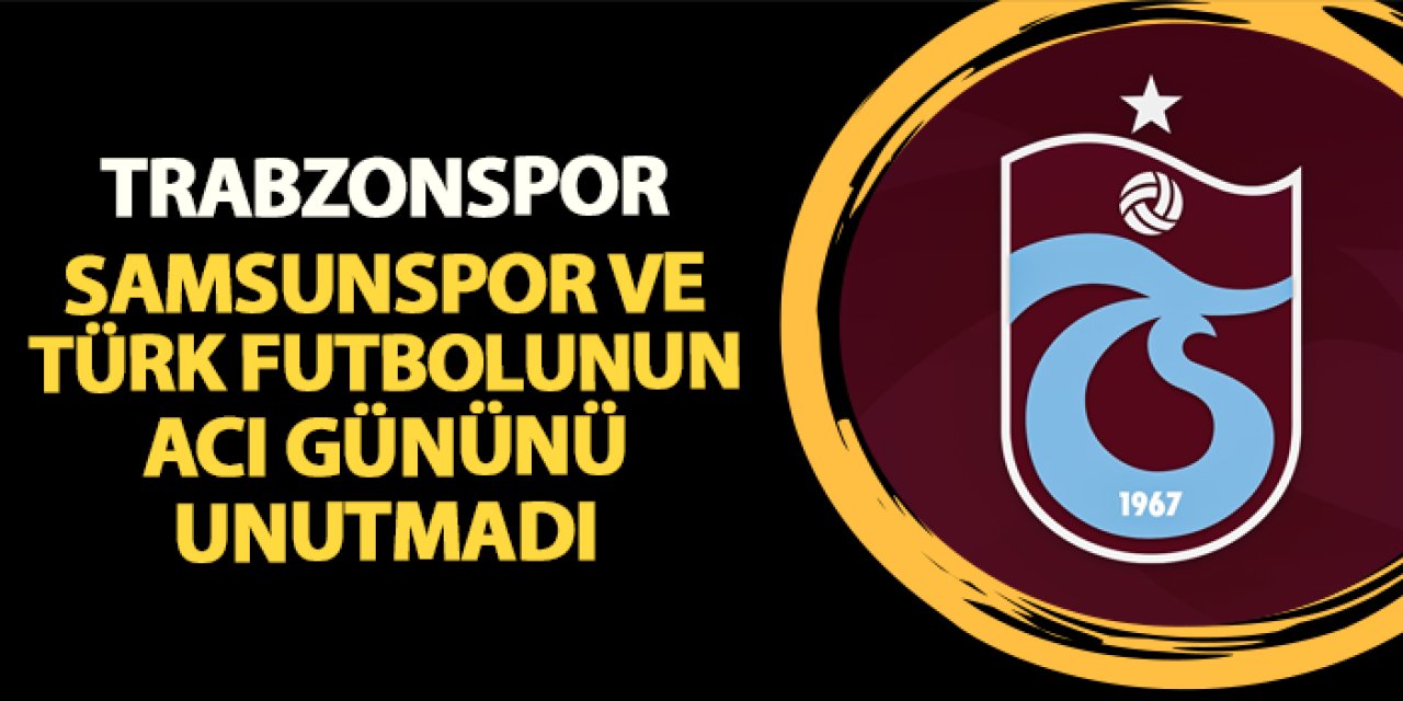 Trabzonspor, Samsunspor ve Türk futbolunun acı gününü unutmadı