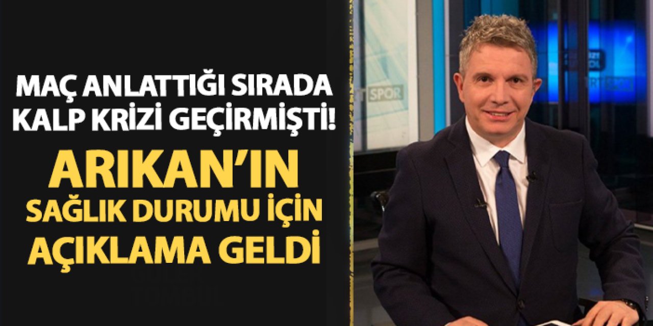 Maç anlattığı sırada kalp krizi geçirmişti! Erdoğan Arıkan'ın son durumu için açıklama geldi