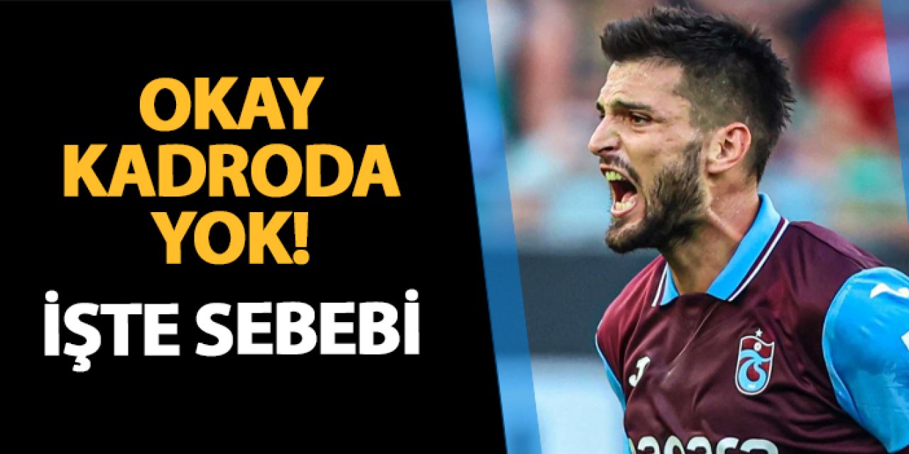 Trabzonspor'da Okay Yokuşlu kadroda yok!