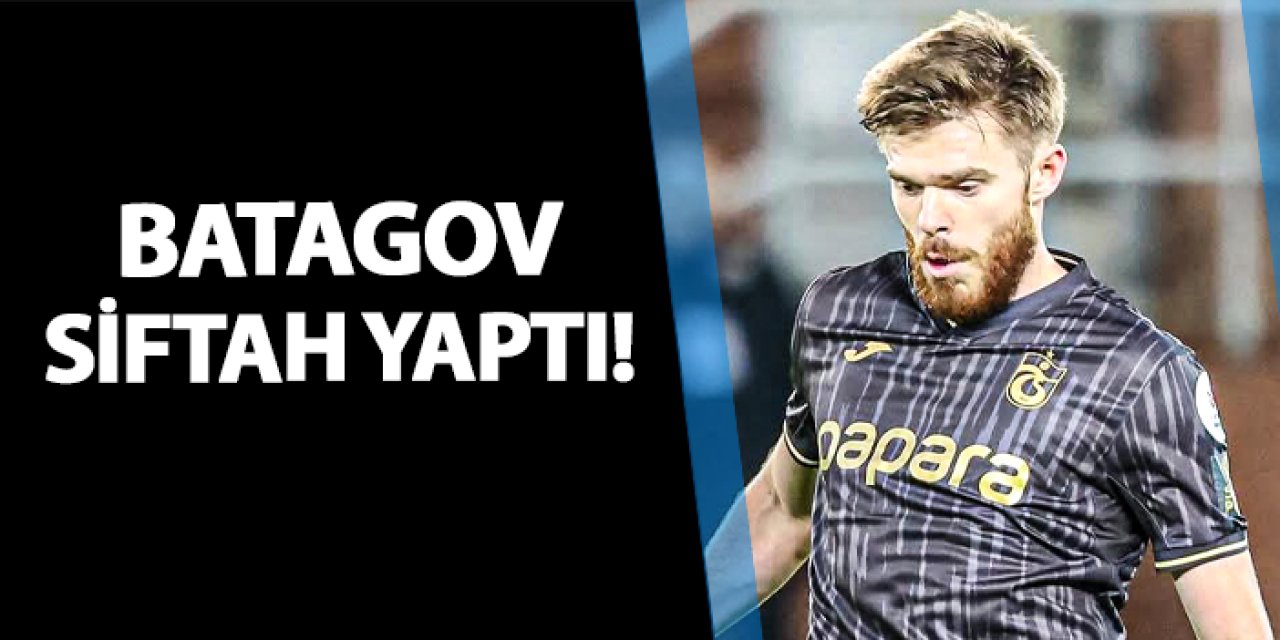 Trabzonspor'da Batagov siftah yaptı!
