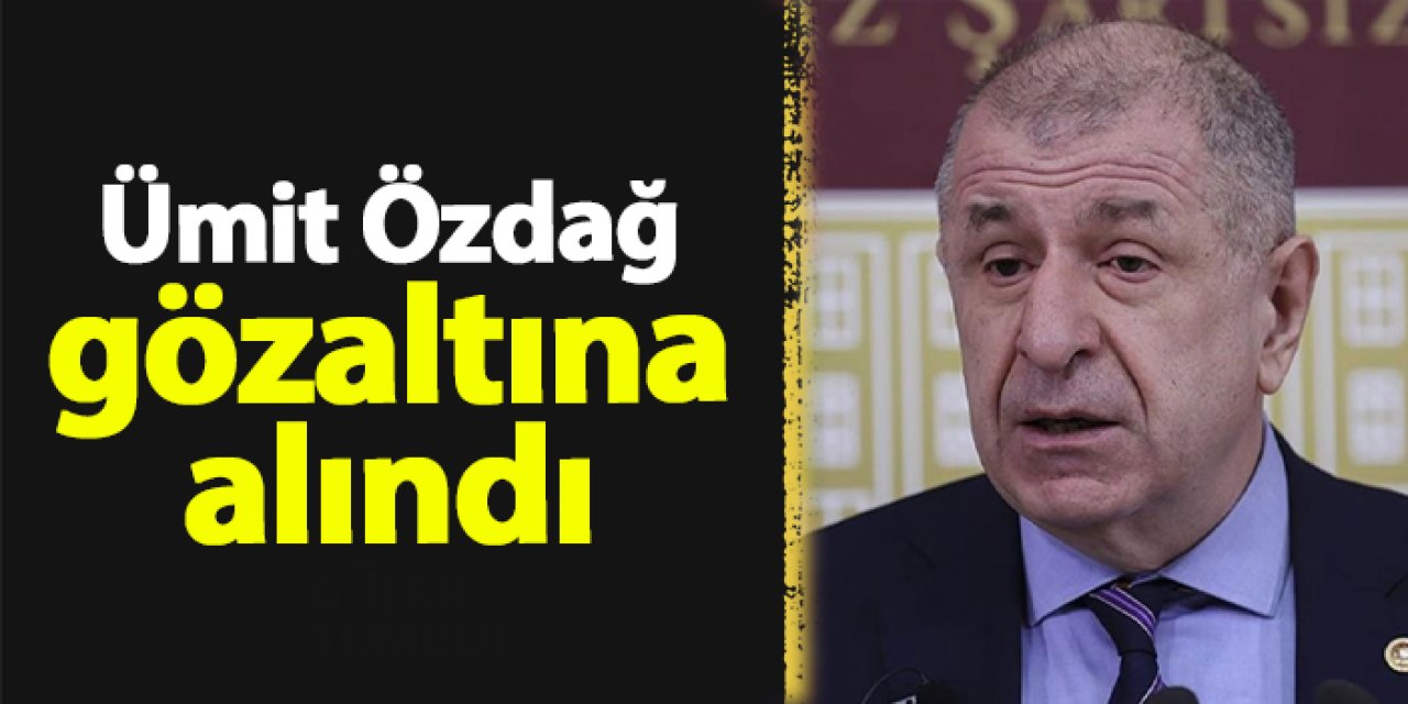 Ümit Özdağ neden gözaltına alındı? Tutuklandı mı? Ne oldu?