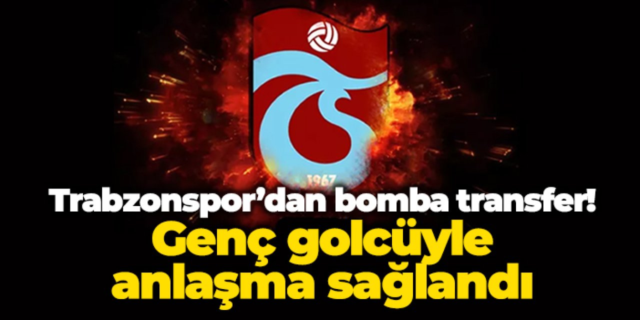 Trabzonspor’dan bomba transfer! Genç golcüyle anlaşma sağlandı