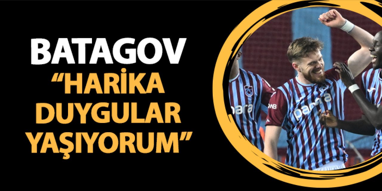 Trabzonspor'da Batagov galibiyet sonrası konuştu: "Harika duygular yaşıyorum"
