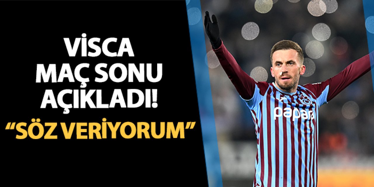 Trabzonspor'da Visca açıkladı! "Söz veriyorum..."