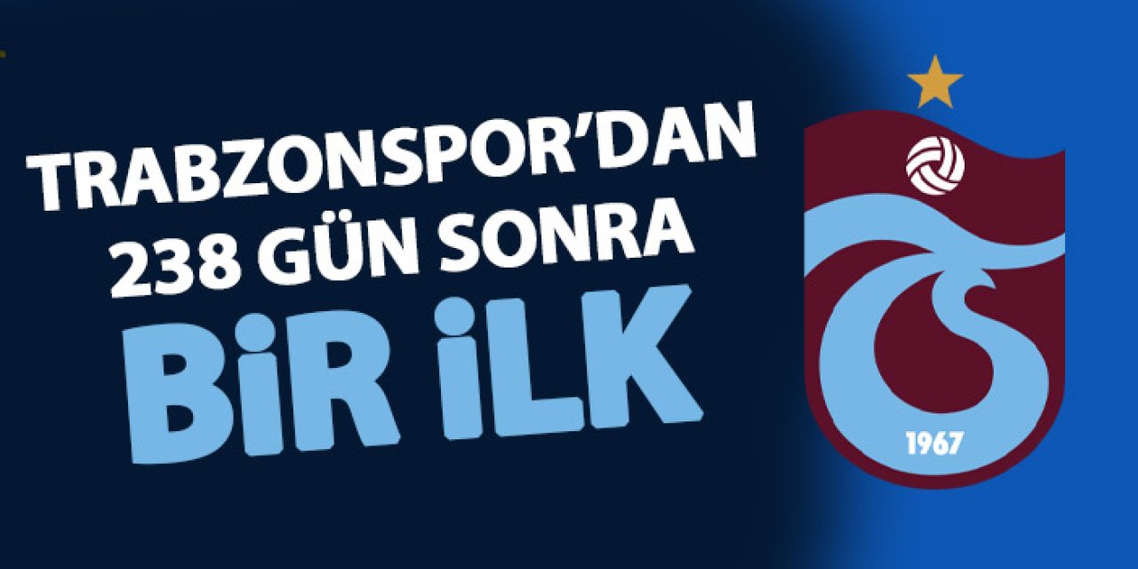 Trabzonspor'dan 238 gün sonra bir ilk