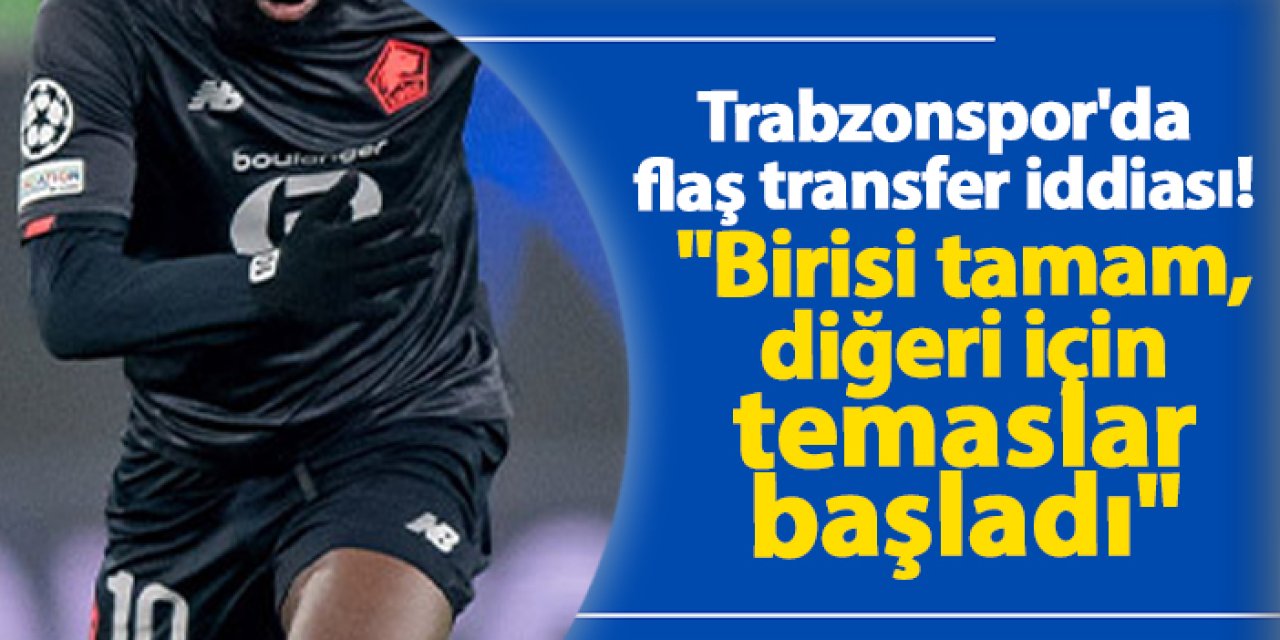 Trabzonspor'da flaş transfer iddiası! "Birisi tamam, diğeri için temaslar başladı"