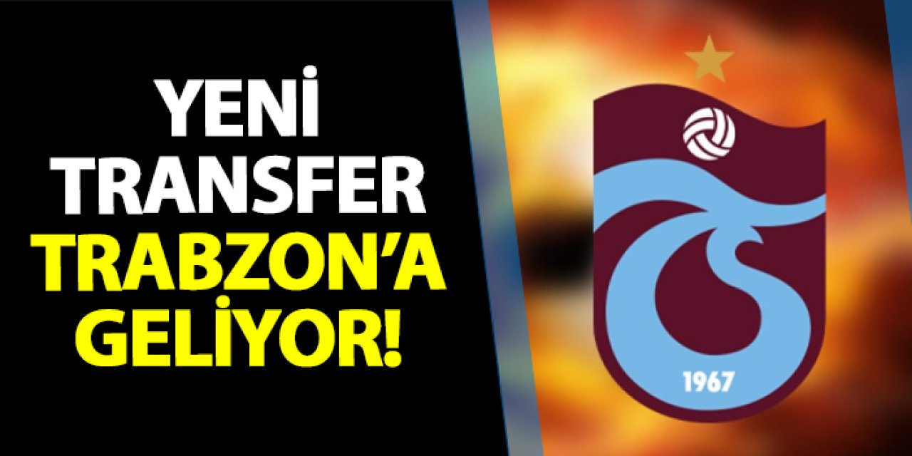 Trabzonspor'da son dakika! Yeni transfer Trabzon'a geliyor