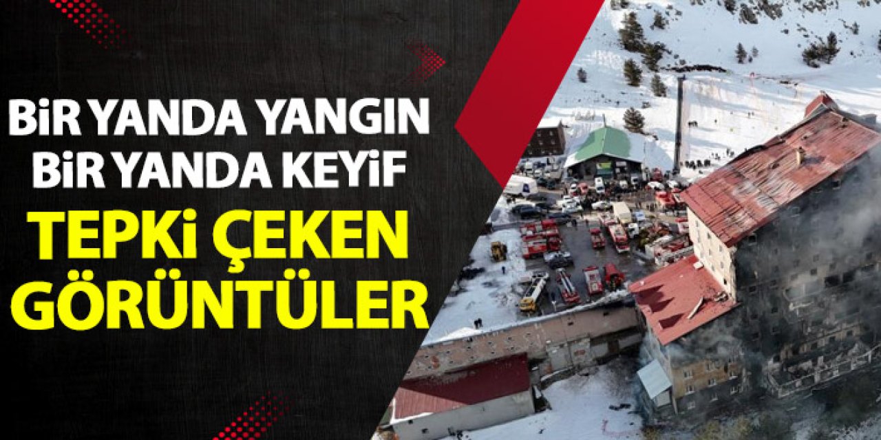 76 kişi öldü ama keyif devam etti! Bolu'daki yangın sırasındaki görüntüler tepki çekti