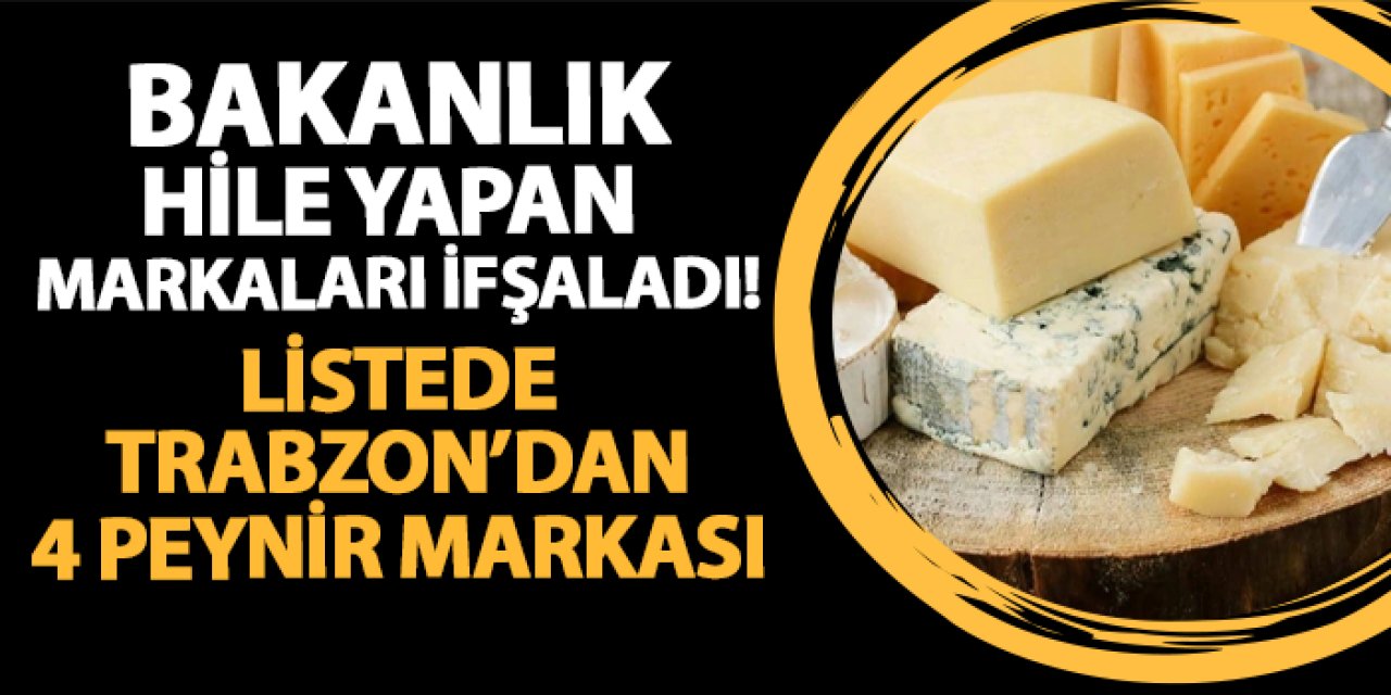 Bakanlık peynirde hile yapan firmaları açıkladı! Listede Trabzon'dan 4 marka...