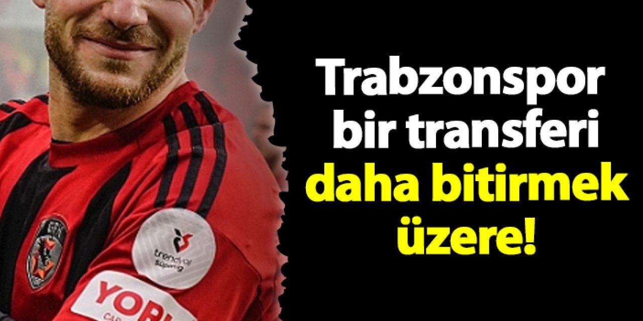 Trabzonspor bir transferi daha bitirmek üzere!