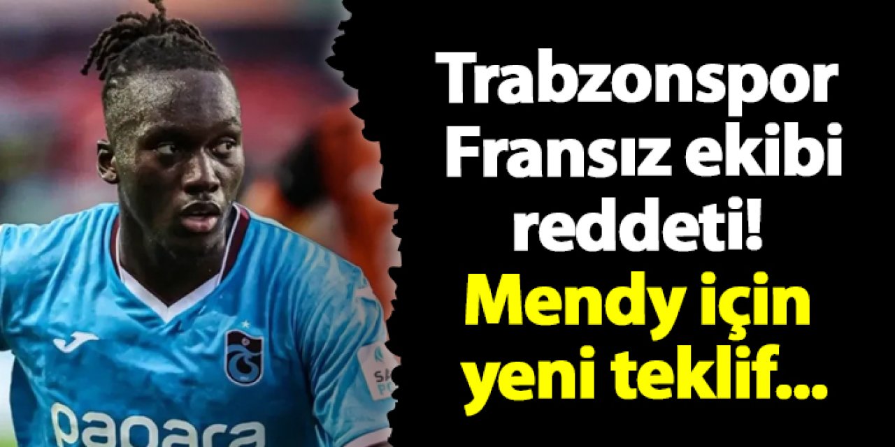 Trabzonspor Fransız ekibi reddeti! Mendy için yeni teklif...
