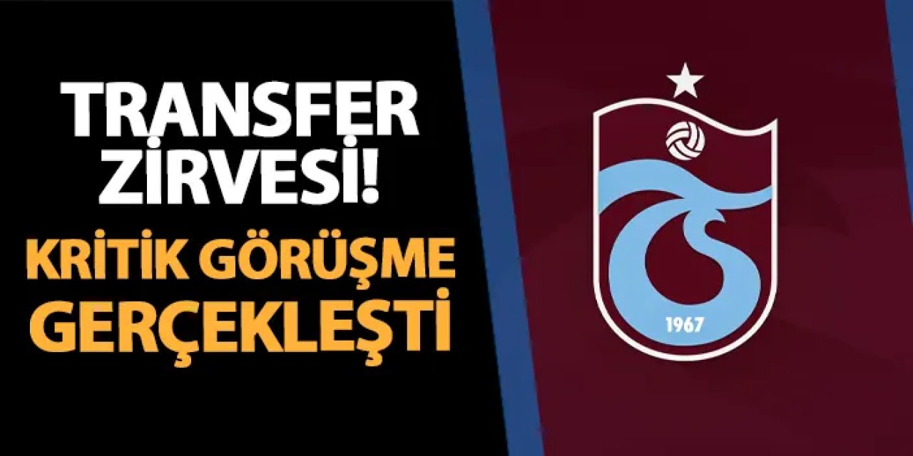 Trabzonspor'da transfer zirvesi! İstanbul'da kritik görüşme