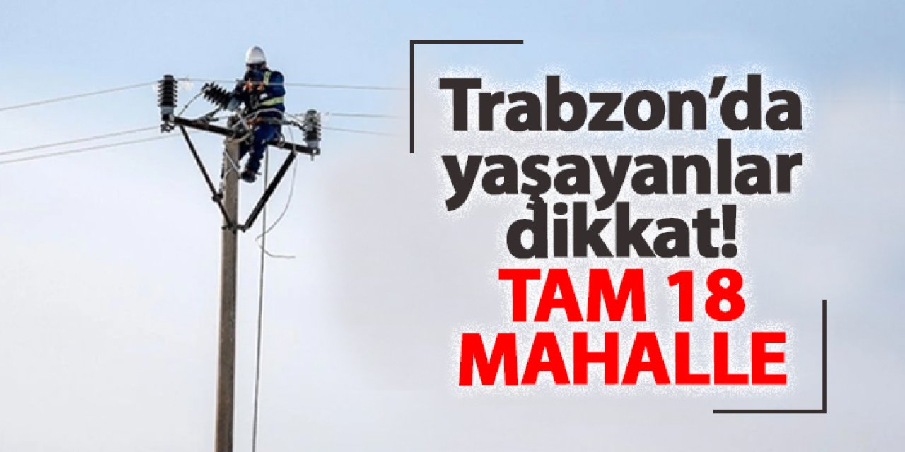 Trabzon’da 23 Ocak’ta Bazı Mahallelerde Elektrik Kesintisi Uygulanacak