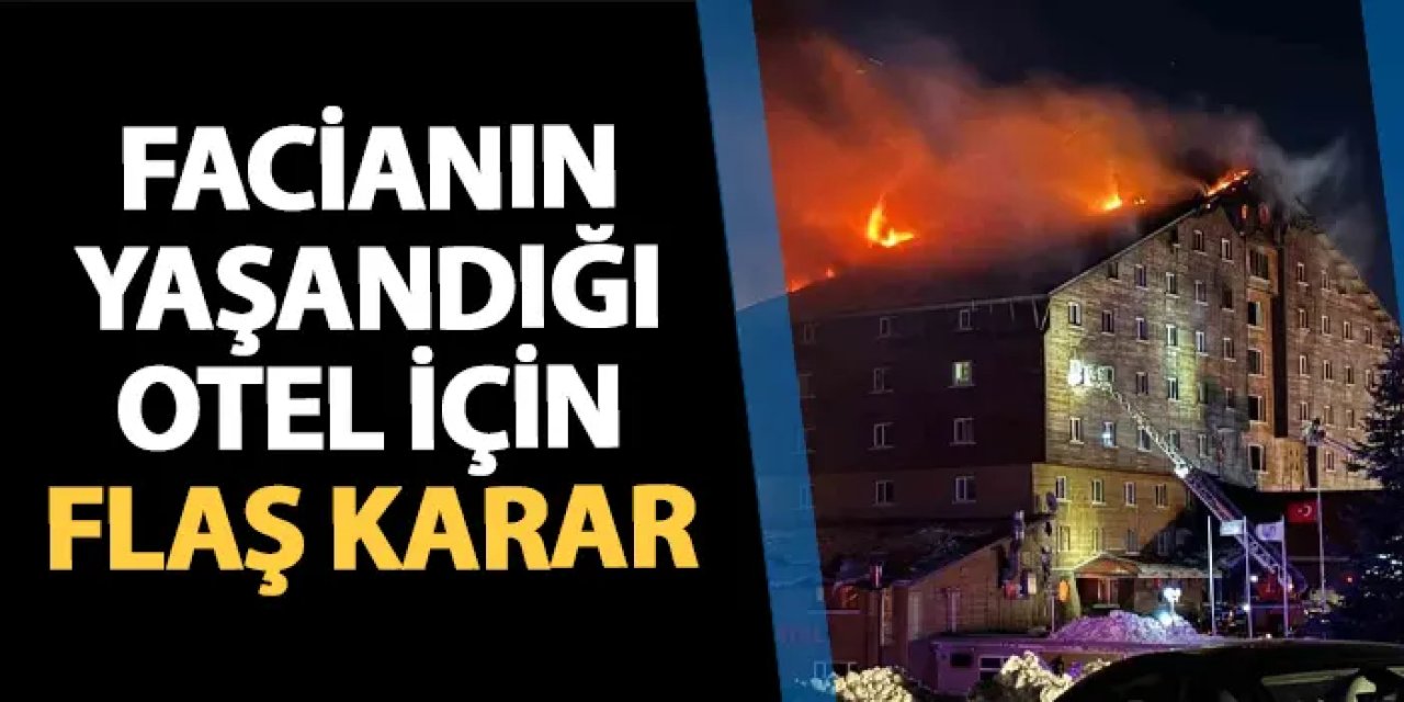 Bolu'da facia yaşanan Grand Kartal Otel için flaş karar!