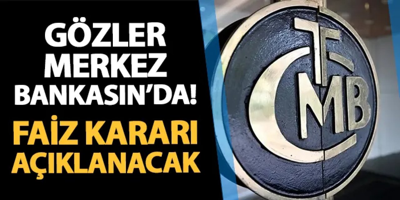 Gözler Merkez Bankası'nda! Faiz kararı açıklanacak: Açıklandı mı, ne zaman açıklanacak?