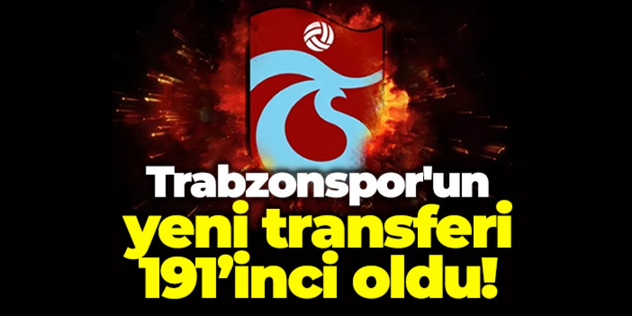 Trabzonspor'un yeni transferi 191. oldu!