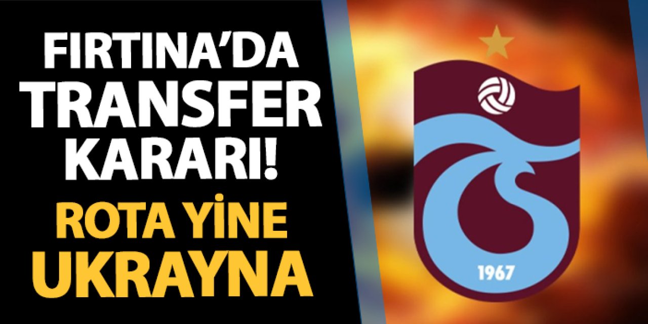 Trabzonspor'da transferde rota yine Ukrayna!