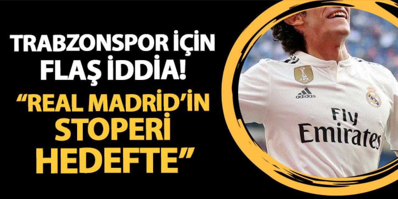 Trabzonspor için flaş iddia! "Real Madrid'in stoperi hedefte"