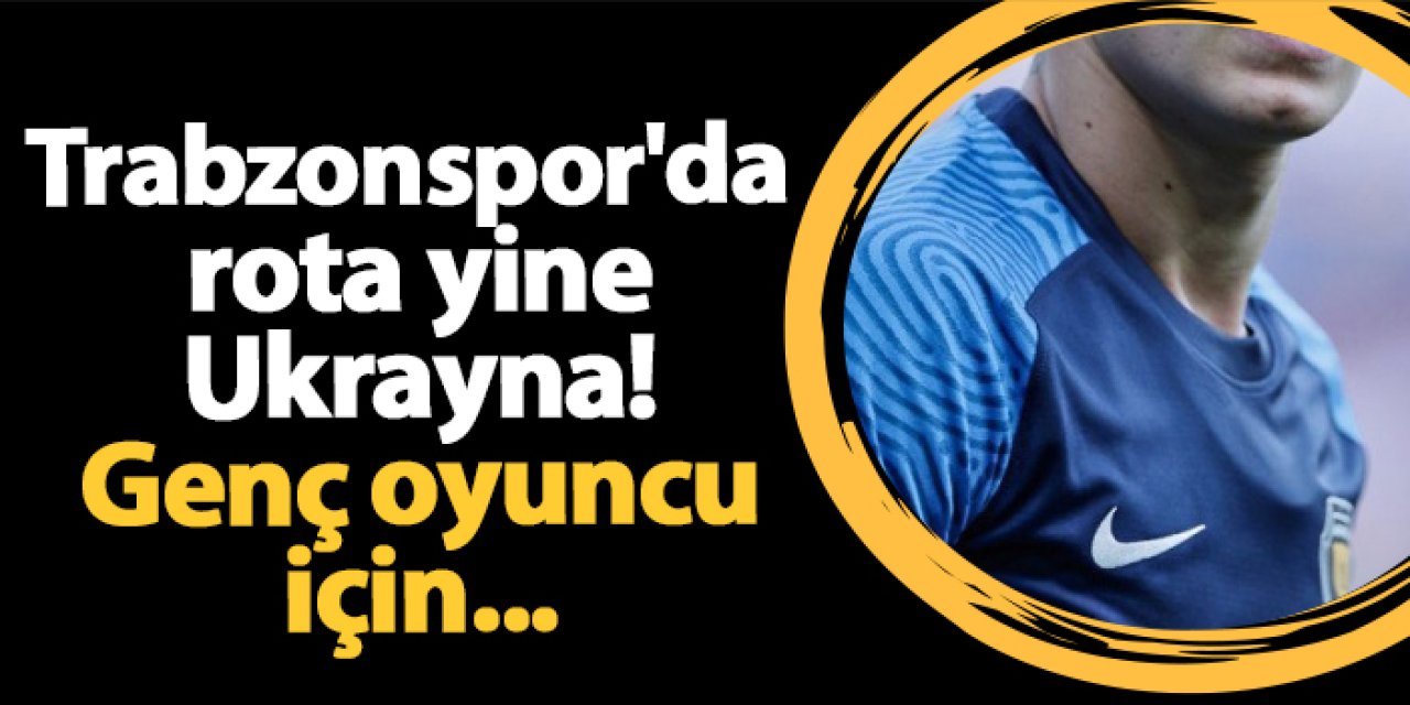 Trabzonspor'da rota yine Ukrayna! Genç oyuncu için...