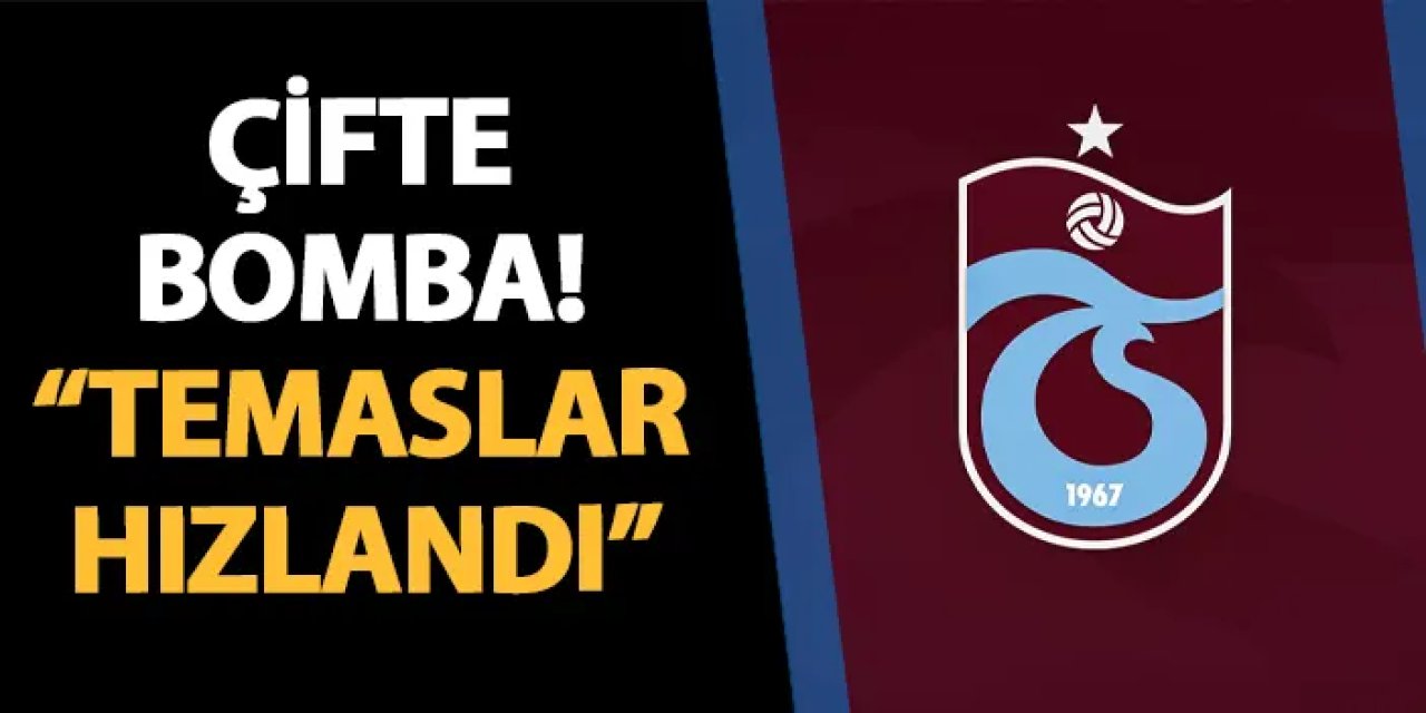 Trabzonspor'dan çifte bomba! "Temaslar hızlandı"