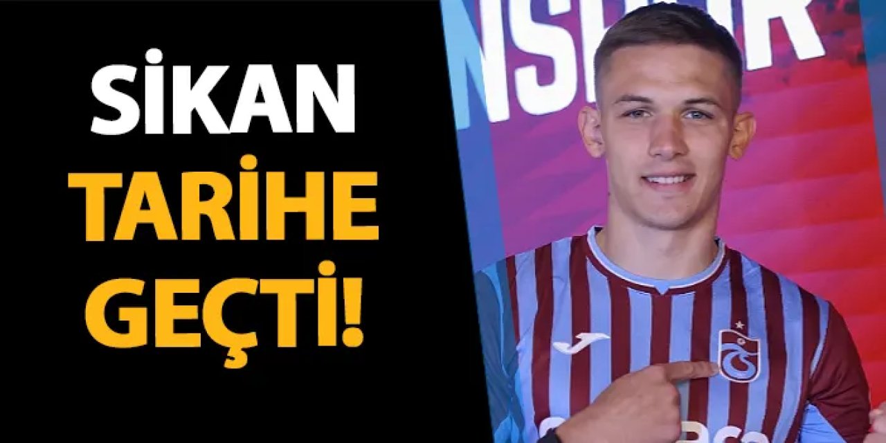 Trabzonspor'da Sikan transferi tarihe geçti