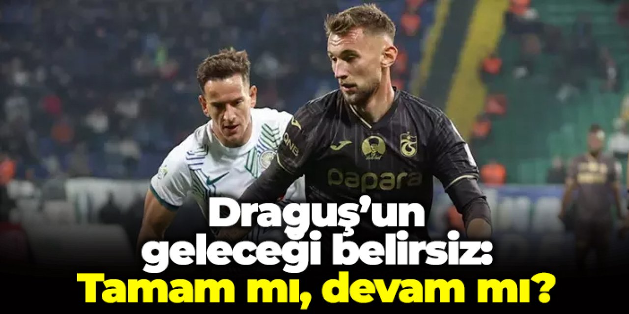 Draguş’un geleceği belirsiz: Tamam mı, devam mı?